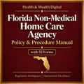 Florida Non-Medical Home Care Agency Policy & Procedure Manual with 52 Forms